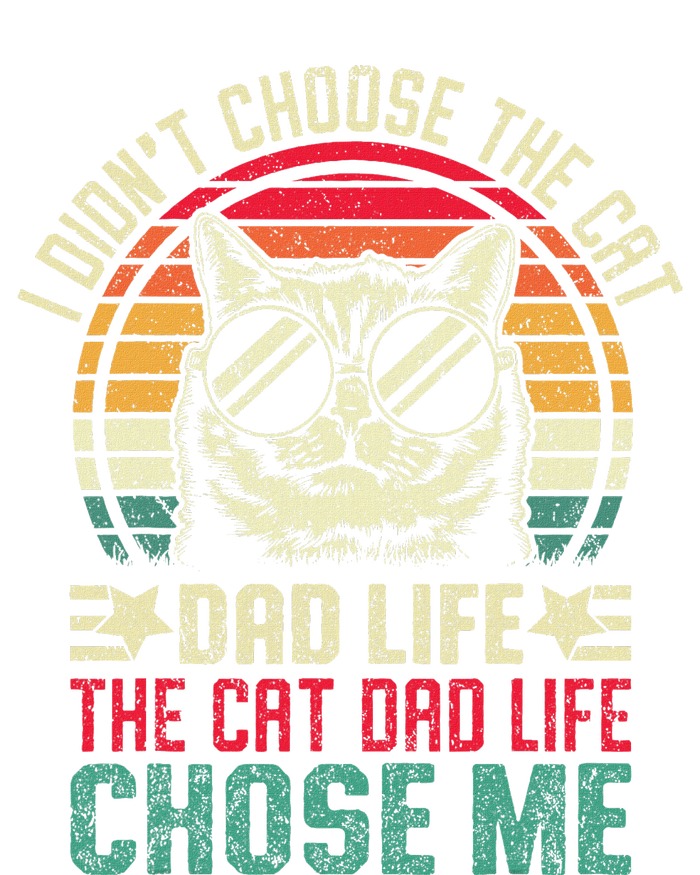 I DidnT Choose The Cat Dad Life The Cat Dad Life Chose Me T-Shirt