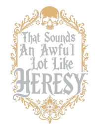 That Sounds An Awful Lot Like Heresy T-Shirt