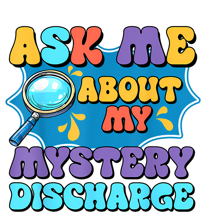 Fun Inappropriate Mystery Discharge Embarrassing Adult Humor T-Shirt