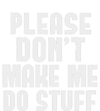 Please DonT Make Me Do Stuff T-Shirt