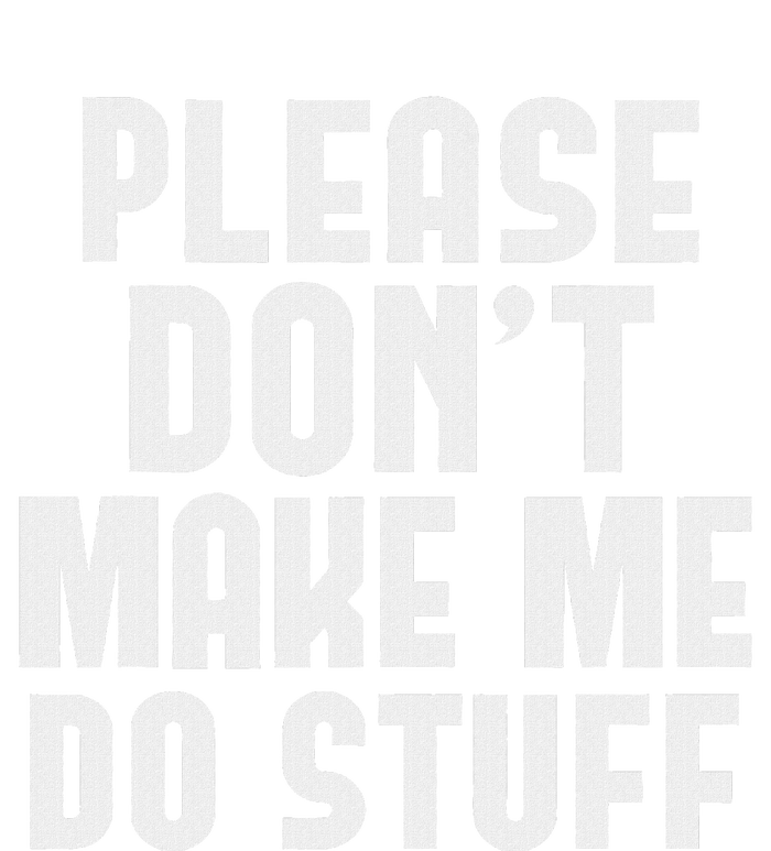 Please DonT Make Me Do Stuff T-Shirt