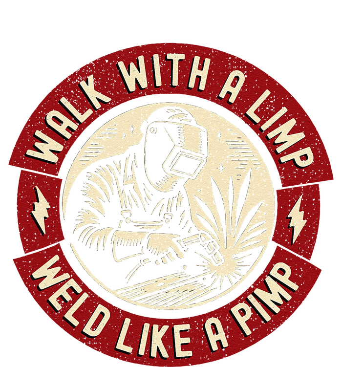 Walk With A Limp Weld Like A Pimp Funny Welding Welder Gift Long Sleeve Shirt