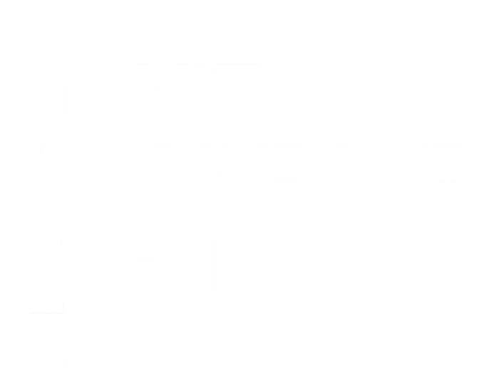 DonT Scare Me I Shit Easily Funny Sarcastic Quote T-Shirt