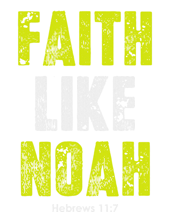 Faith Like Noah Hebrews 117 Christian Quotes T-Shirt