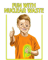 Fun With Nuclear Waste Funniest S Funny Dark Humor Premium T-Shirt