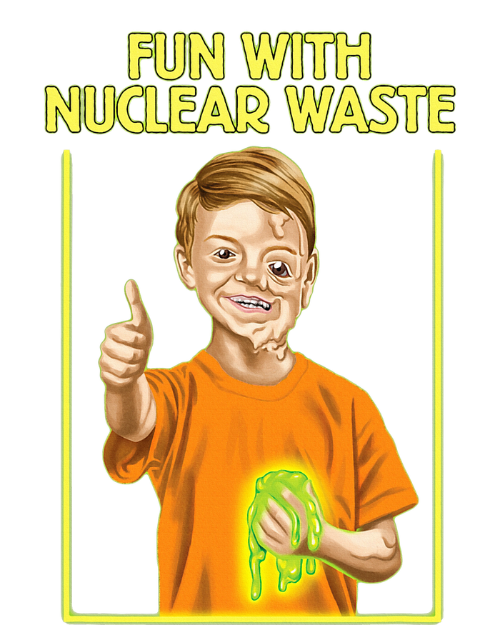 Fun With Nuclear Waste Funniest S Funny Dark Humor Premium T-Shirt