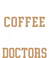 First I Coffee Then I Assist Doctors Nurse Caffeine Gift T-Shirt