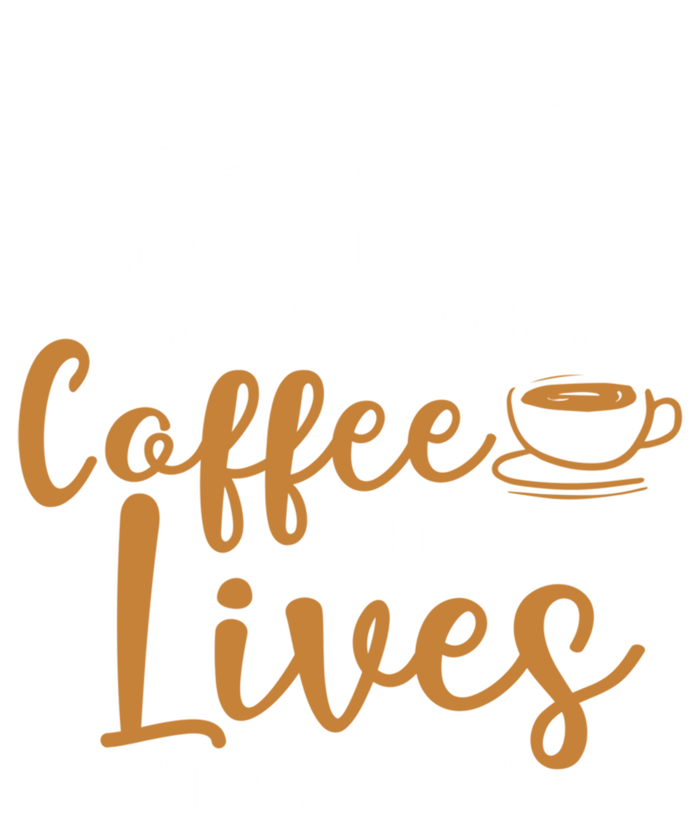 Hold My Coffee I Have Lives To Save For Doctors And Nurses Gift T-Shirt