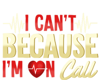 I CanT Because IM On Call Medical Gift Doctor Nurse Emt Funny Gift T-Shirt