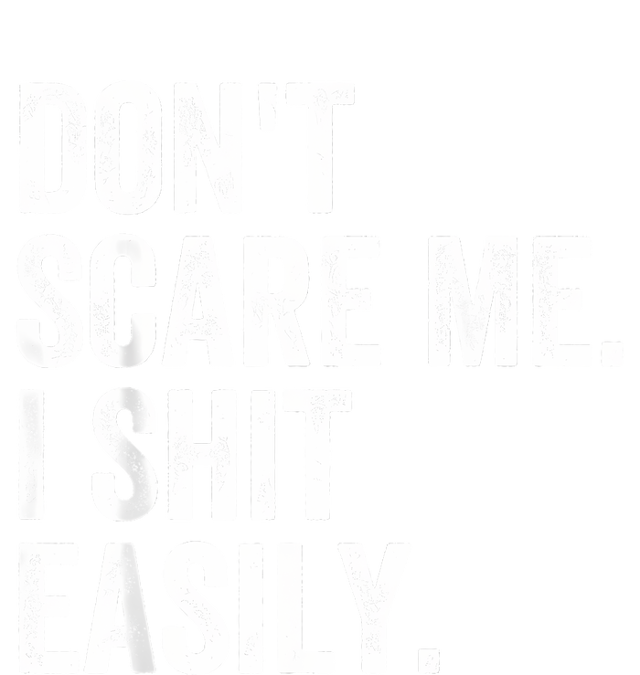 DonT Scare Me I Shit Easily Funny Sarcasm Quote T-Shirt