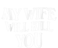 My Wife Will Kill You Funny Husband Warning T-Shirt