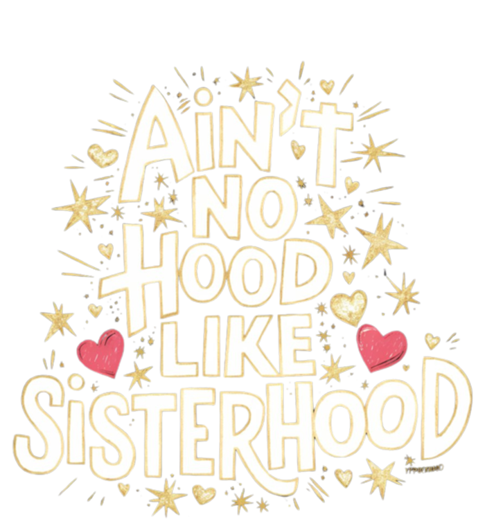 AinT No Hood Like Sisterhood Feminine Friendship Power Gift Premium T-Shirt