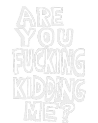 Are You Fucking Kidding Me T-Shirt