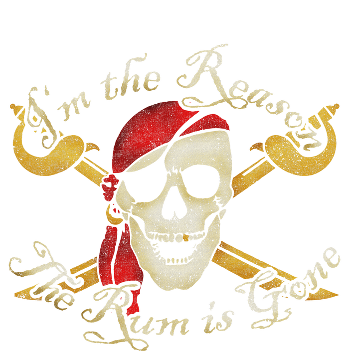 I Am IM The Reason The Rum Is Gone Pirate T-Shirt