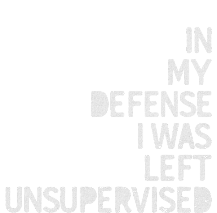 In My Defense I Was Left Unsupervised Fun Sarcastic Novelty T-Shirt