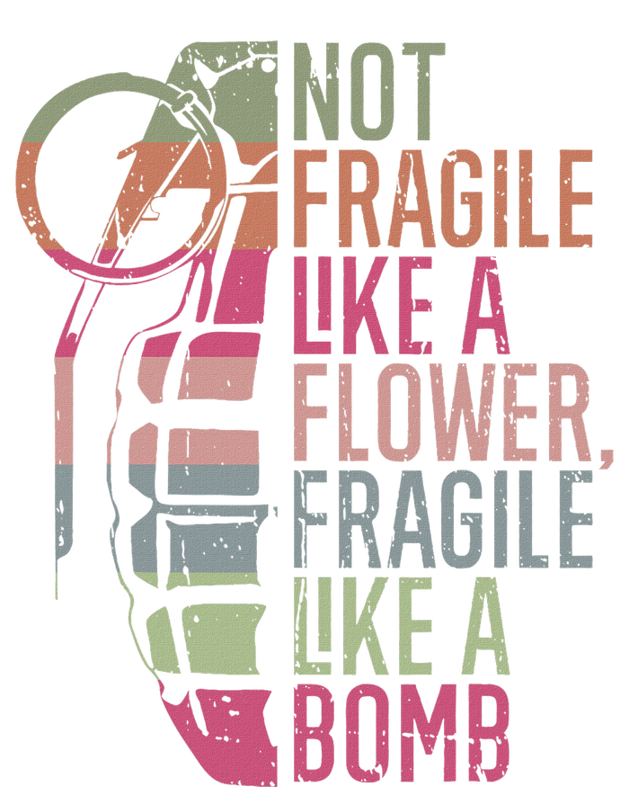 Not Fragile Like A Flower Fragile Like A Bomb T-Shirt