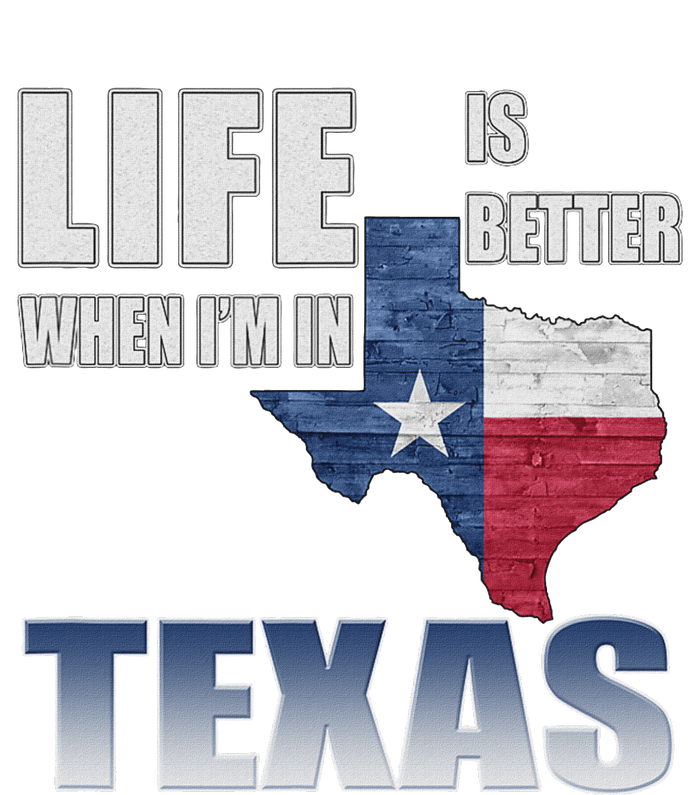 Life Is Better When IM In Texas T-Shirt