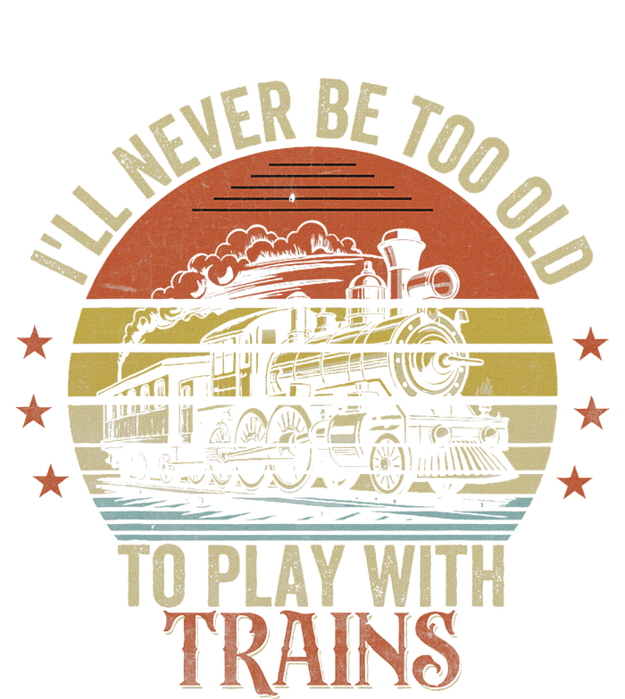 Ill Never Be Too Old To Play With Trains T-Shirt