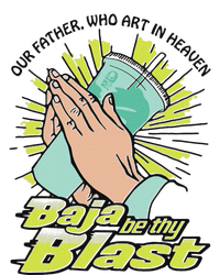 Our Father Who Art In Heaven Baja Be Thy Blast T-Shirt