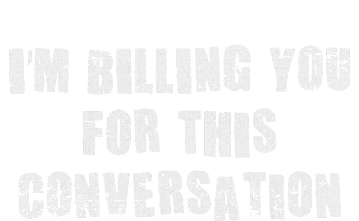 IM Billing You For This Conversation T-Shirt