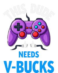 Funny This Dude Needs Vbucks Will Work For Bucks Gamer T-Shirt