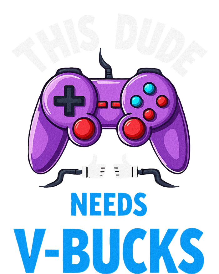 Funny This Dude Needs Vbucks Will Work For Bucks Gamer T-Shirt