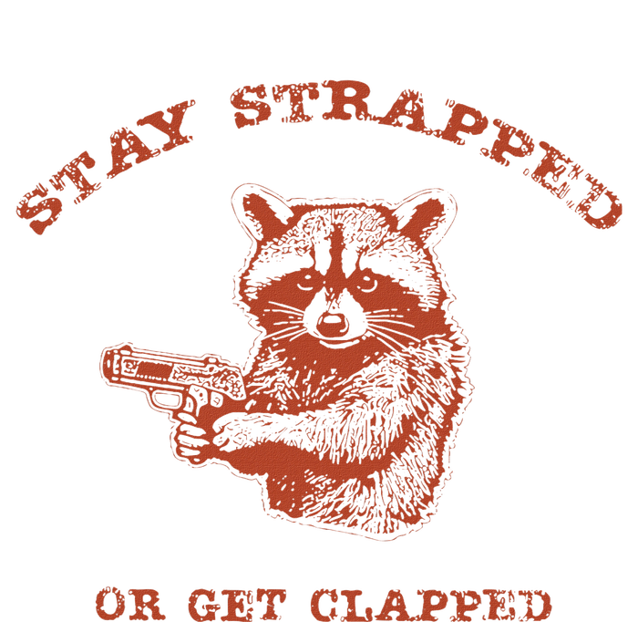 Stay Strapped Or Get Clapped Funny Lover Apparel T-Shirt