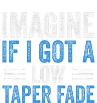 Imagine If I Got A Low Taper Fade Funny Ironic Meme T-Shirt