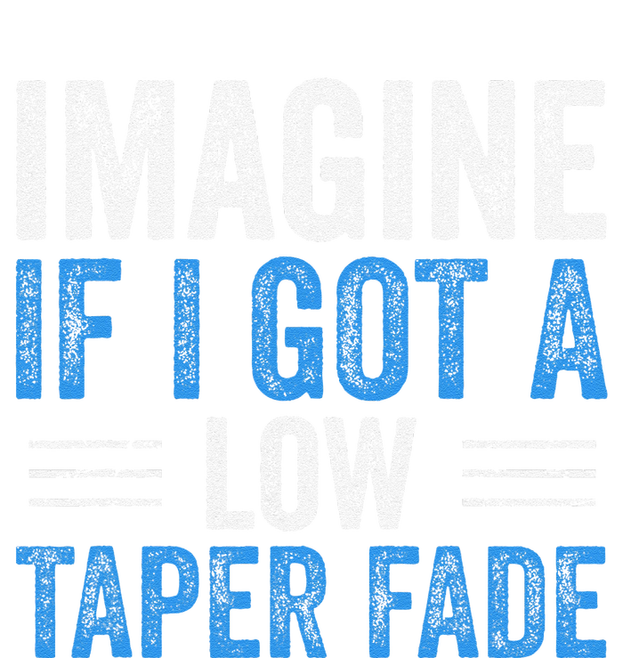 Imagine If I Got A Low Taper Fade Funny Ironic Meme T-Shirt