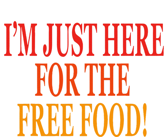 IM Just Here For The Free Food T-Shirt