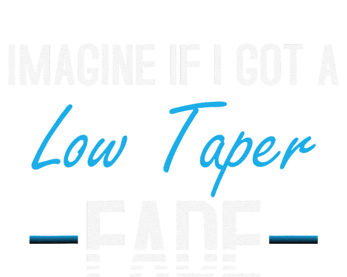 Imagine If I Got A Low Taper Fade Funny Hairstyle Meme T-Shirt