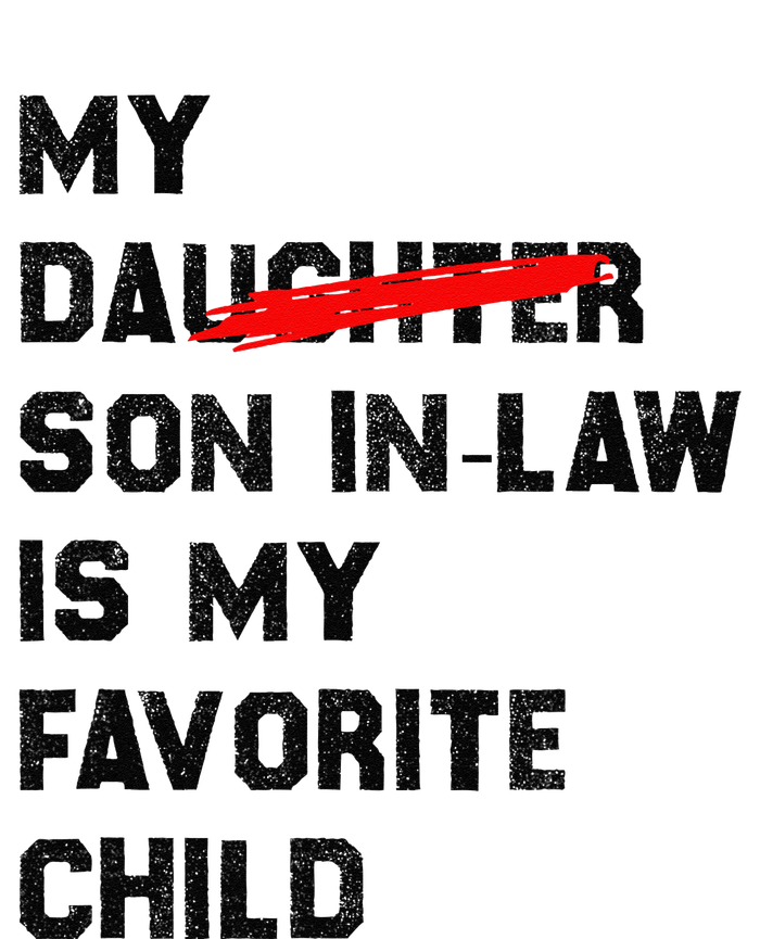 My Son In Law Is My Favorite Child Funny Replaced Daughter (36) T-Shirt