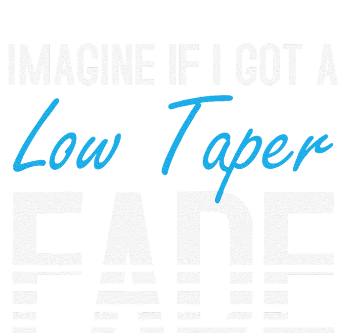 Imagine If I Got A Low Taper Fade Funny Hairstyle Meme T-Shirt