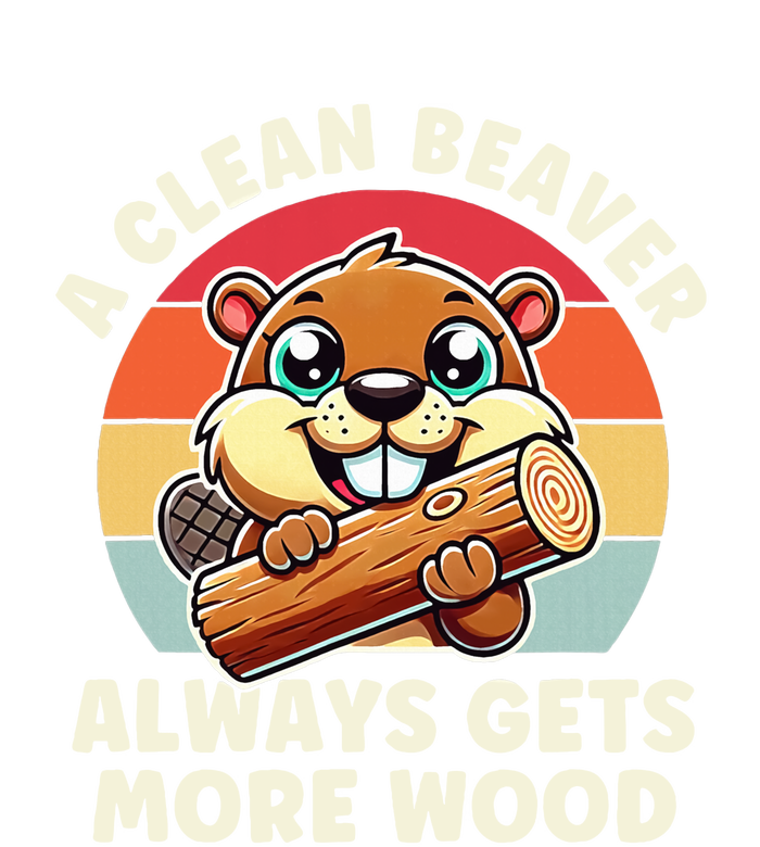 A Clean Beaver Always Gets More Wood Funny Toddler Sweatshirt