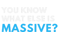 You Know What Else Is Massive Meme T-Shirt