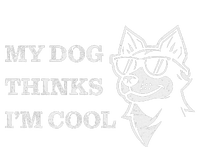 My Dog Thinks IM Cool T-Shirt