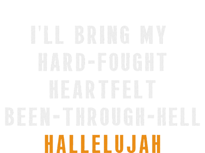 ILl Bring My Hard Fought Heartfelt Hallelujah T-Shirt