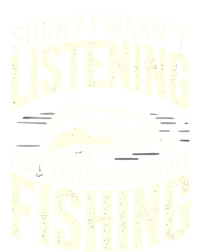 Sorry I WasnT Listening I Was Thinking About Fishing Meaningful Gift T-Shirt