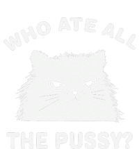 Who Ate All The Pussy Funny Cat Meme Humor Quote Sarcastic T-Shirt