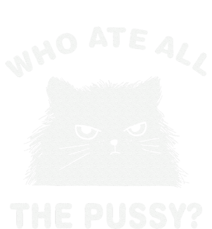 Who Ate All The Pussy Funny Cat Meme Humor Quote Sarcastic T-Shirt