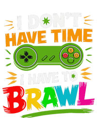 I DonT Have Time I Have To Brawl Showdown Stars Funny Gamer Yupoong Adult 5-Panel Trucker Hat