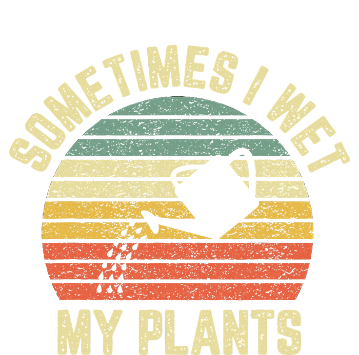 Sometimes I Wet My Plants Funny Gardening T-Shirt