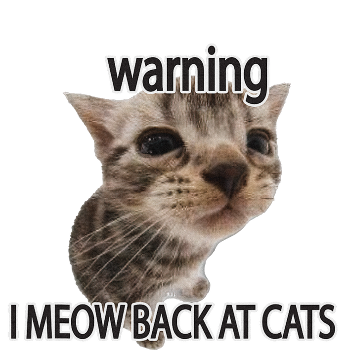 Warning I Meow Back At Cats T-Shirt