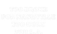 Too Broke For Nashville Too Ugly For La Womens California Wash Sweatshirt