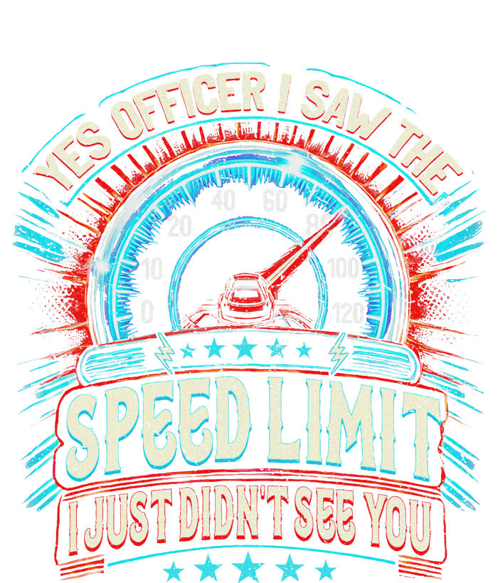 Yes Officer I Saw The Speed Limit Car I Just DidnT See You T-Shirt