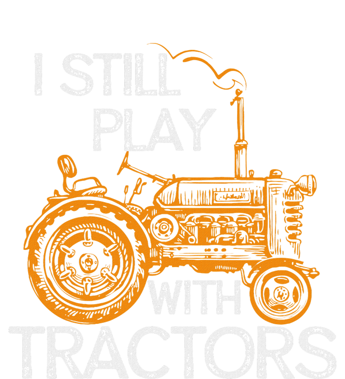 I Still Play With Tractors Funny Gift Farmer Womens CVC Long Sleeve Shirt