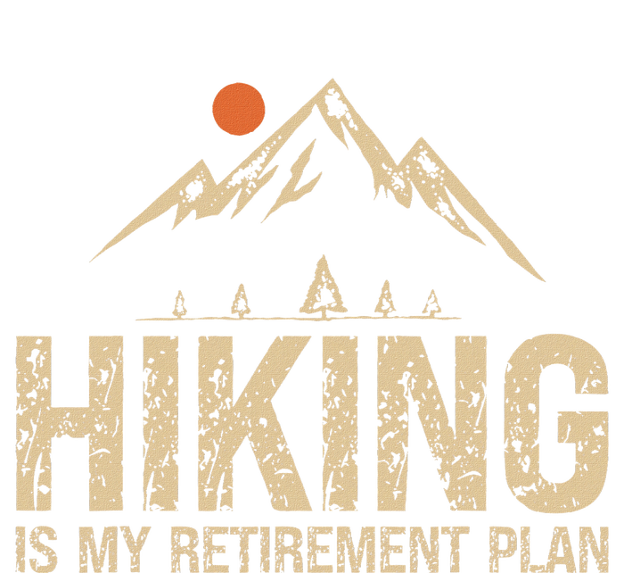 Hiking Is My Retirement Plan Hiking Funny Hiker Retired Women's Pullover Hoodie