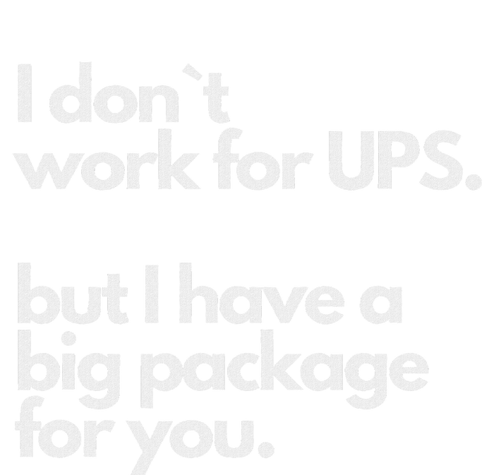 I Don`T Work For Ups But I Have A Big Package For You T-Shirt