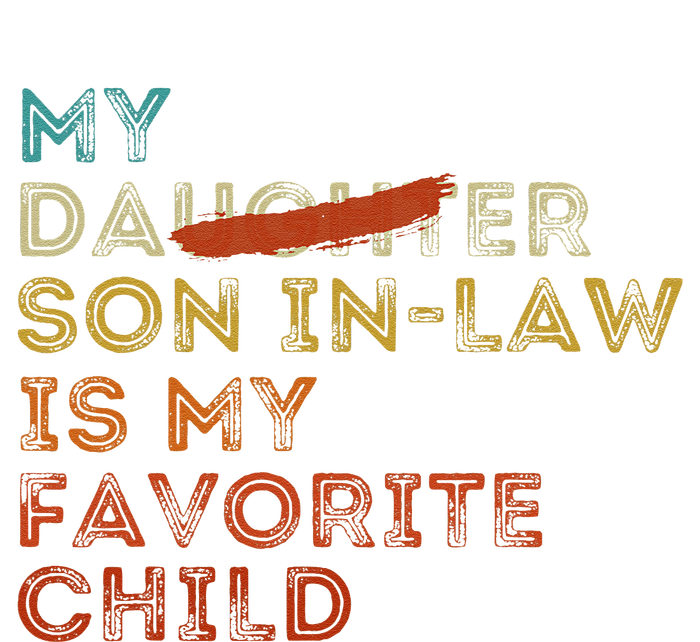 My Son In Law Is My Favorite Child Funny Replaced Daughter Gift T-Shirt