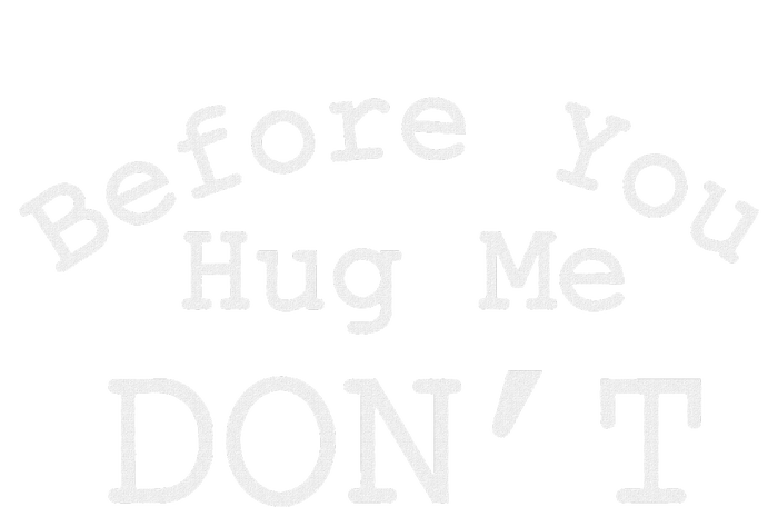 Before You Hug Me DonT T-Shirt